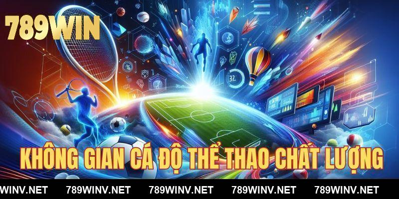 Không gian giải trí cá độ thể thao đẳng cấp, chất lượng từ 789WIN