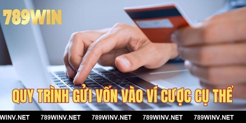 Quy trình gửi vốn vào ví cược cụ thể tại nền tảng 789WIN