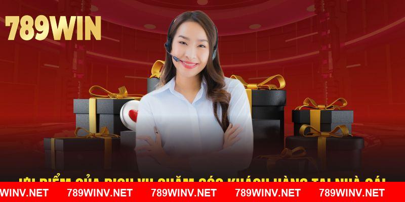 Ưu điểm của dịch vụ chăm sóc khách hàng tại nhà cái 789WIN